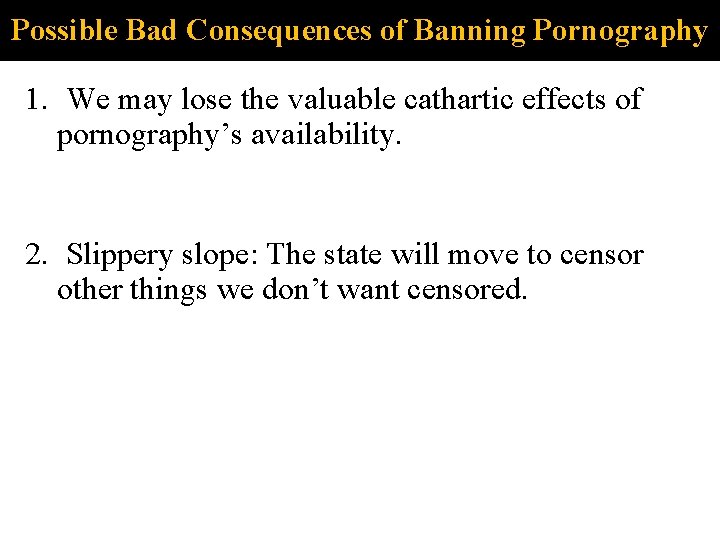 Possible Bad Consequences of Banning Pornography 1. We may lose the valuable cathartic effects