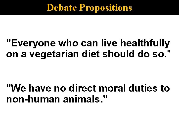 Debate Propositions "Everyone who can live healthfully on a vegetarian diet should do so.