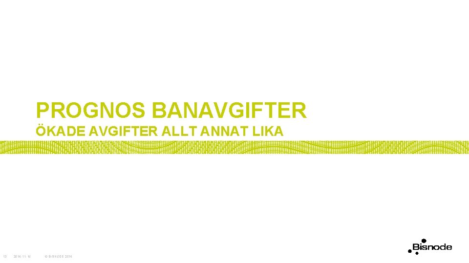 PROGNOS BANAVGIFTER ÖKADE AVGIFTER ALLT ANNAT LIKA 13 2016 -11 -14 © BISNODE 2016