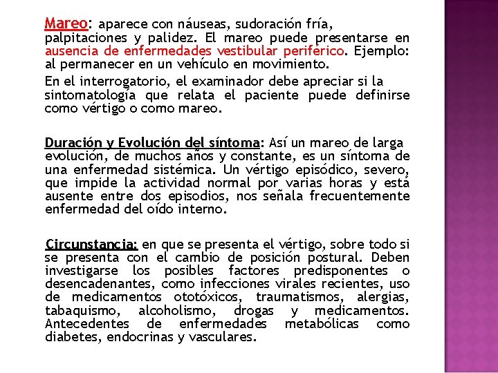 Mareo: aparece con náuseas, sudoración fría, palpitaciones y palidez. El mareo puede presentarse en