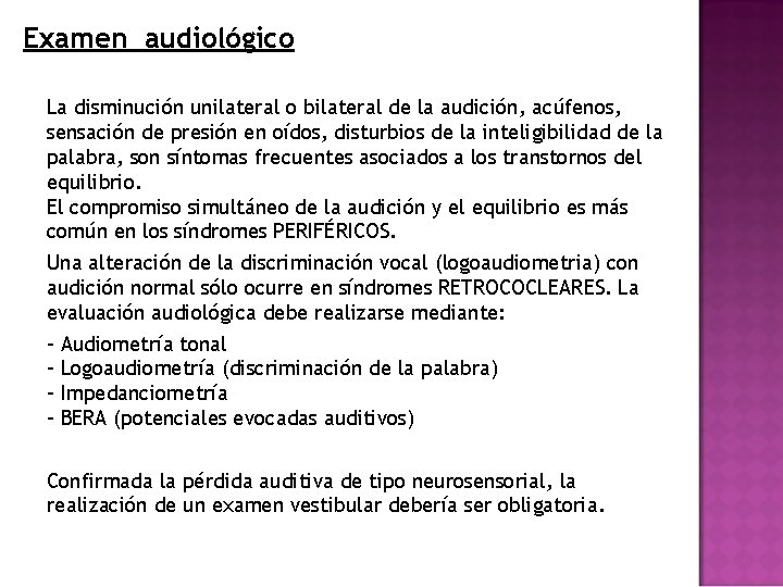 Examen audiológico La disminución unilateral o bilateral de la audición, acúfenos, sensación de presión