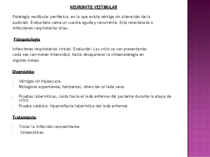 NEURONITIS VESTIBULAR Patología vestibular periférica, en la que existe vértigo sin alteración de la