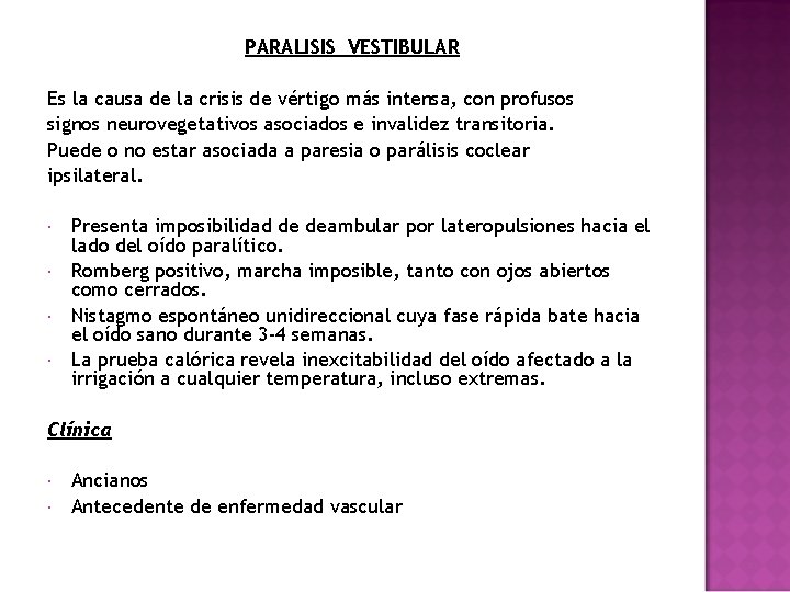 PARALISIS VESTIBULAR Es la causa de la crisis de vértigo más intensa, con profusos