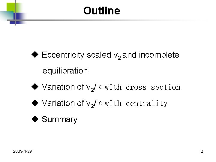 Outline u Eccentricity scaled v 2 and incomplete equilibration u Variation of v 2/εwith