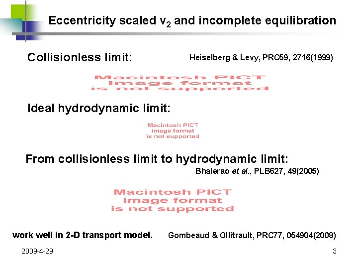 Eccentricity scaled v 2 and incomplete equilibration Collisionless limit: Heiselberg & Levy, PRC 59,