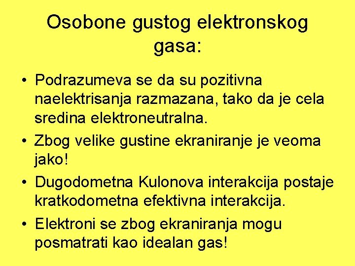 Osobone gustog elektronskog gasa: • Podrazumeva se da su pozitivna naelektrisanja razmazana, tako da