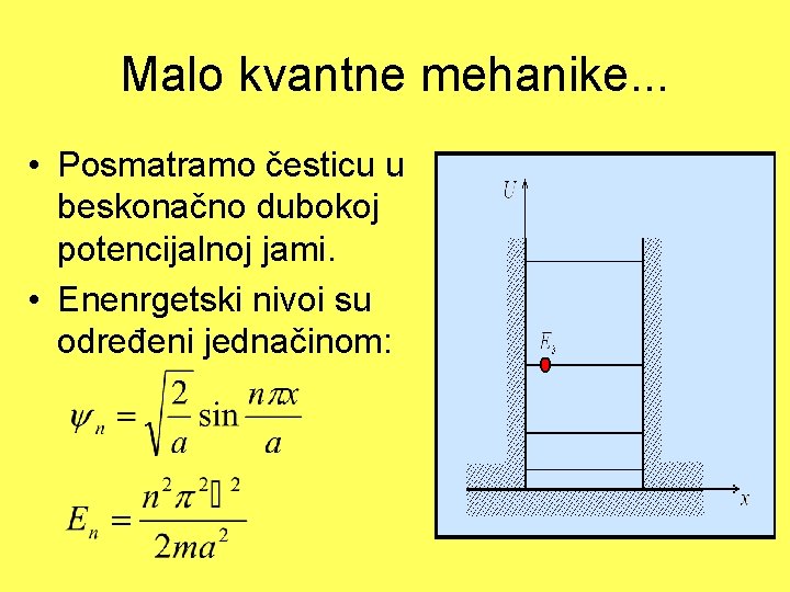 Malo kvantne mehanike. . . • Posmatramo česticu u beskonačno dubokoj potencijalnoj jami. •