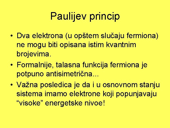 Paulijev princip • Dva elektrona (u opštem slučaju fermiona) ne mogu biti opisana istim