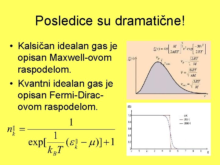 Posledice su dramatične! • Kalsičan idealan gas je opisan Maxwell-ovom raspodelom. • Kvantni idealan