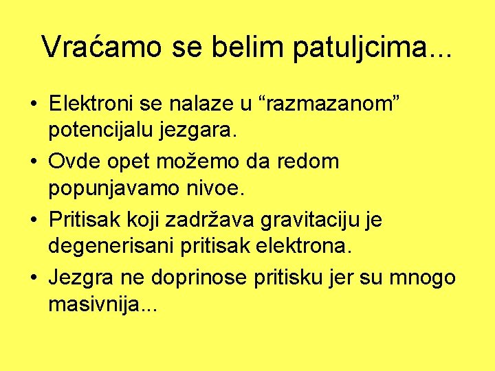 Vraćamo se belim patuljcima. . . • Elektroni se nalaze u “razmazanom” potencijalu jezgara.