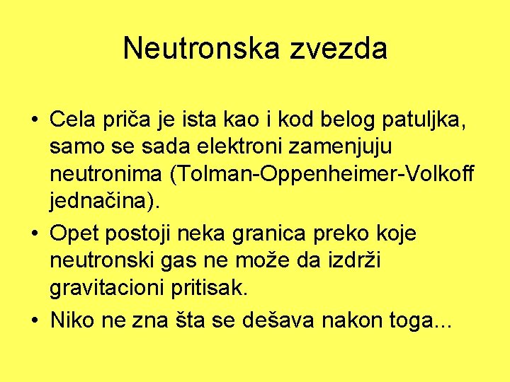 Neutronska zvezda • Cela priča je ista kao i kod belog patuljka, samo se