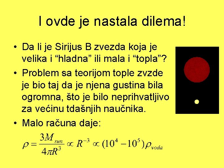 I ovde je nastala dilema! • Da li je Sirijus B zvezda koja je