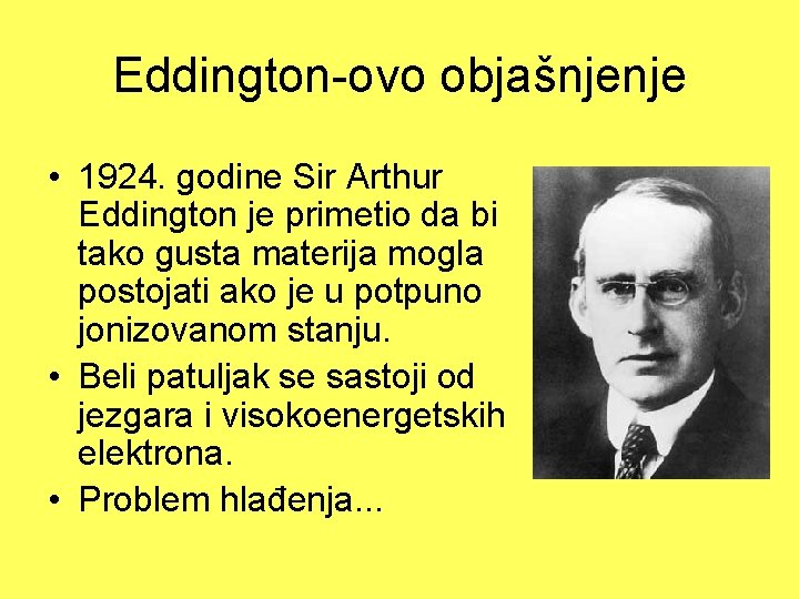 Eddington-ovo objašnjenje • 1924. godine Sir Arthur Eddington je primetio da bi tako gusta