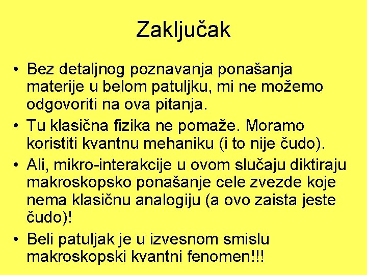 Zaključak • Bez detaljnog poznavanja ponašanja materije u belom patuljku, mi ne možemo odgovoriti