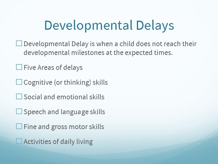 Developmental Delays � Developmental Delay is when a child does not reach their developmental