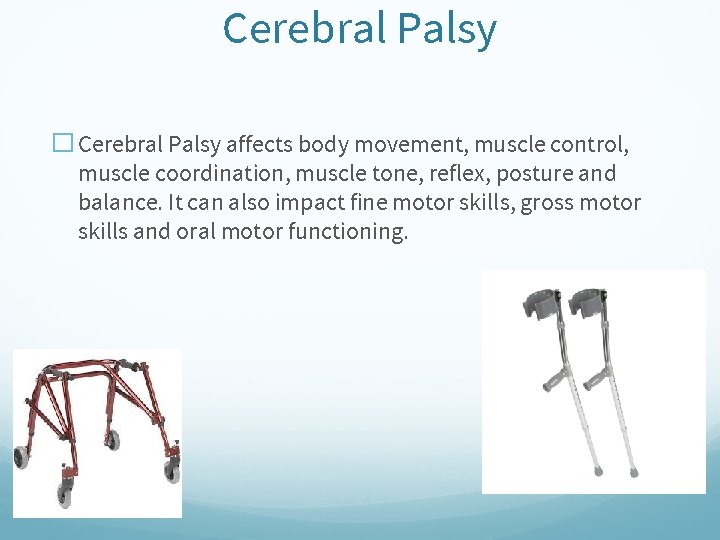 Cerebral Palsy � Cerebral Palsy affects body movement, muscle control, muscle coordination, muscle tone,