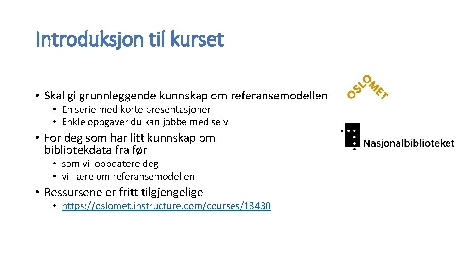 Introduksjon til kurset • Skal gi grunnleggende kunnskap om referansemodellen • En serie med