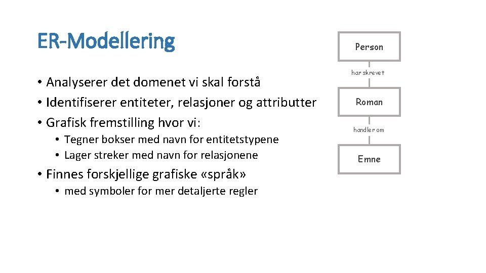 ER-Modellering • Analyserer det domenet vi skal forstå • Identifiserer entiteter, relasjoner og attributter