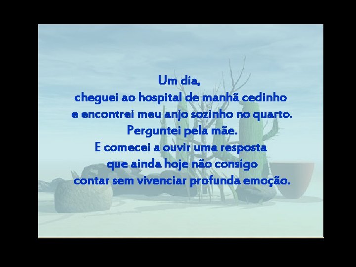 Um dia, cheguei ao hospital de manhã cedinho e encontrei meu anjo sozinho no