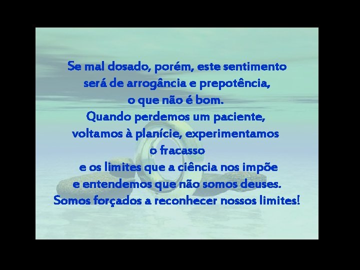 Se mal dosado, porém, este sentimento será de arrogância e prepotência, o que não