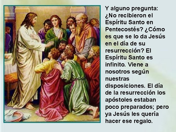 Y alguno pregunta: ¿No recibieron el Espíritu Santo en Pentecostés? ¿Cómo es que se