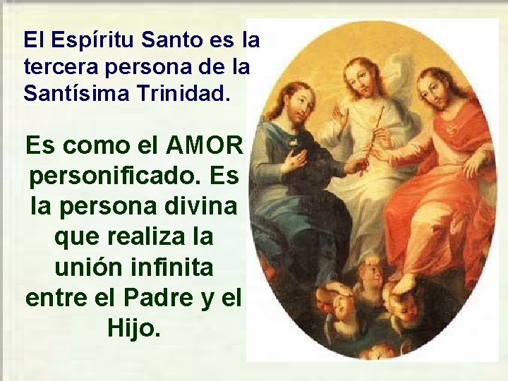 El Espíritu Santo es la tercera persona de la Santísima Trinidad. Es como el