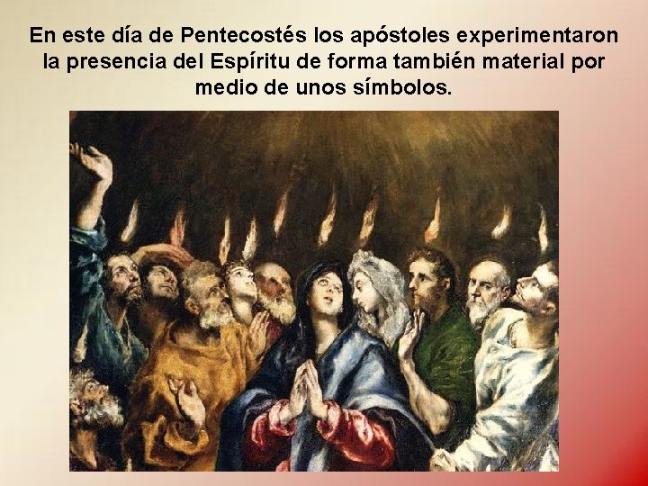 En este día de Pentecostés los apóstoles experimentaron la presencia del Espíritu de forma