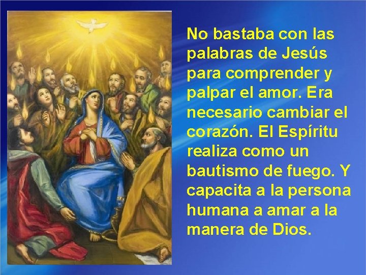 No bastaba con las palabras de Jesús para comprender y palpar el amor. Era