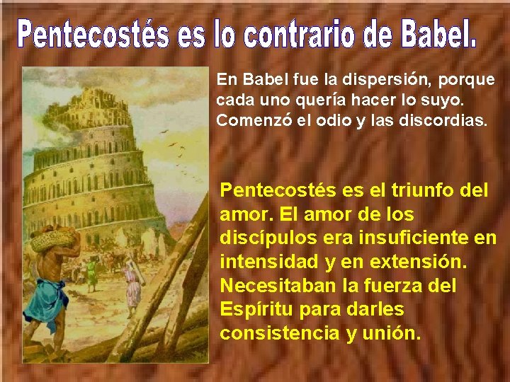 En Babel fue la dispersión, porque cada uno quería hacer lo suyo. Comenzó el