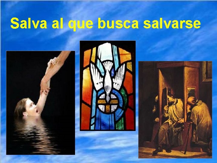 Salva al que busca salvarse 