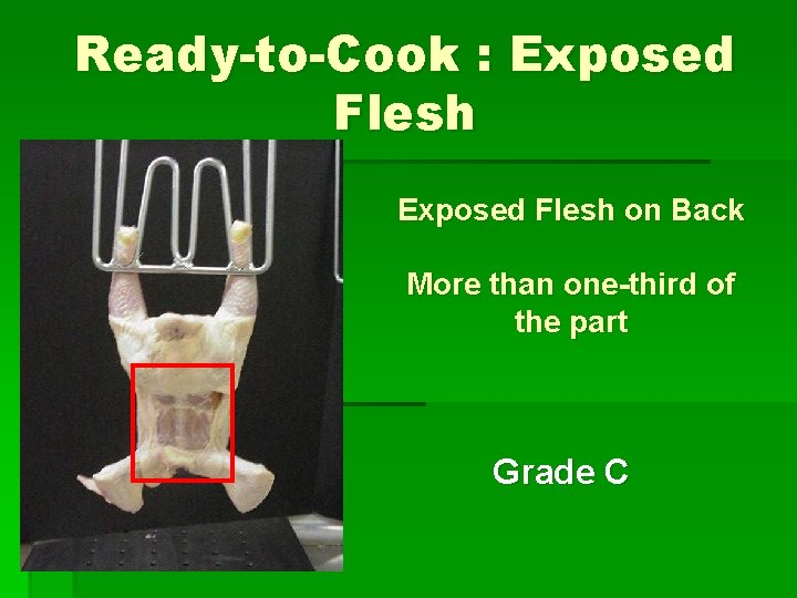Ready-to-Cook : Exposed Flesh on Back More than one-third of the part Grade C