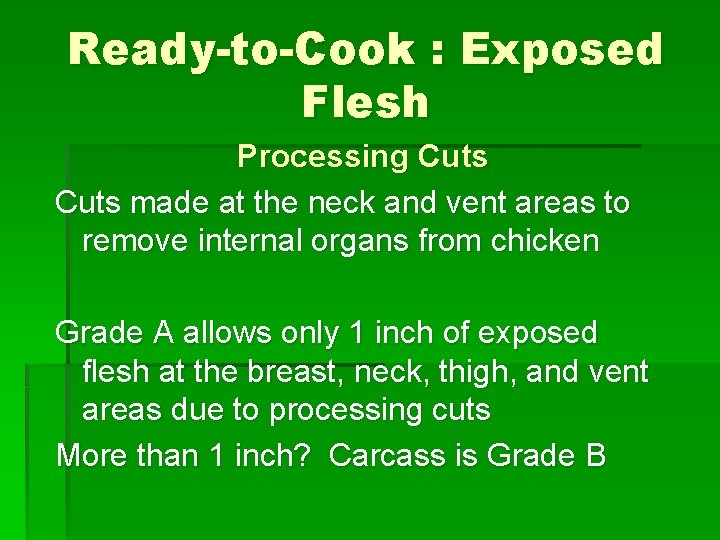 Ready-to-Cook : Exposed Flesh Processing Cuts made at the neck and vent areas to