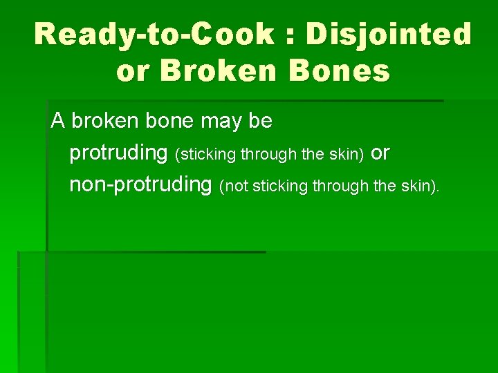 Ready-to-Cook : Disjointed or Broken Bones A broken bone may be protruding (sticking through