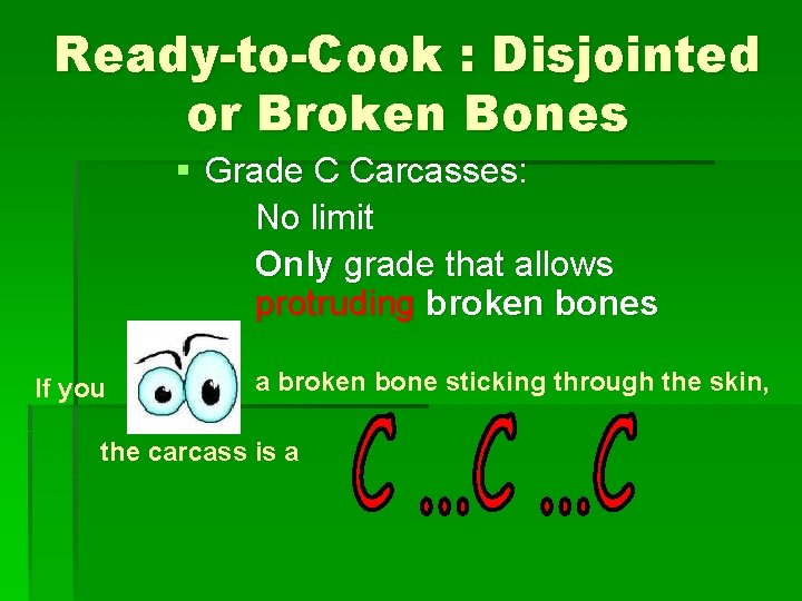 Ready-to-Cook : Disjointed or Broken Bones § Grade C Carcasses: No limit Only grade