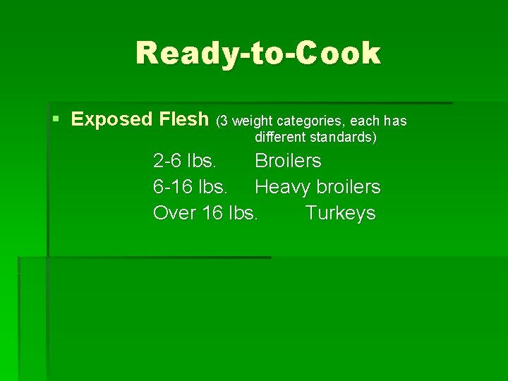 Ready-to-Cook § Exposed Flesh (3 weight categories, each has different standards) 2 -6 lbs.