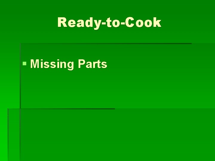 Ready-to-Cook § Missing Parts 