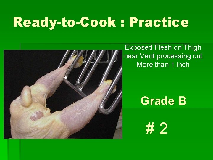 Ready-to-Cook : Practice Exposed Flesh on Thigh near Vent processing cut More than 1