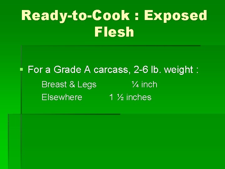 Ready-to-Cook : Exposed Flesh § For a Grade A carcass, 2 -6 lb. weight