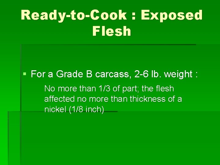 Ready-to-Cook : Exposed Flesh § For a Grade B carcass, 2 -6 lb. weight