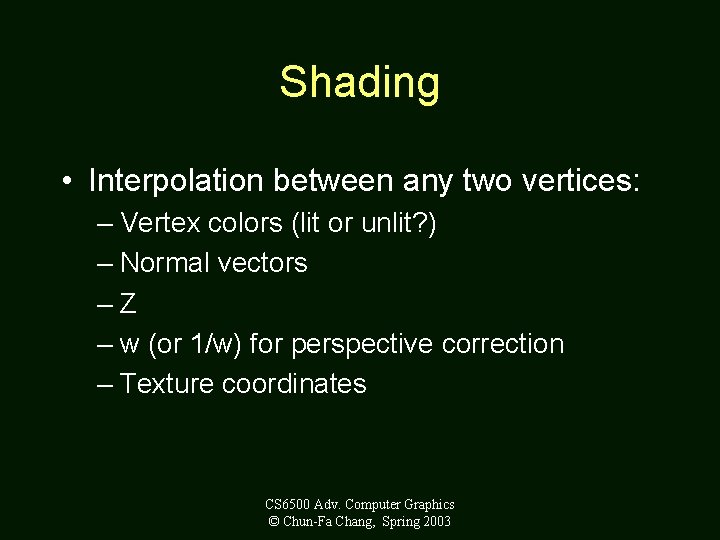 Shading • Interpolation between any two vertices: – Vertex colors (lit or unlit? )
