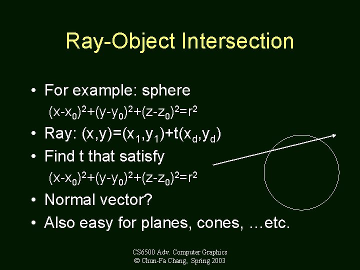 Ray-Object Intersection • For example: sphere (x-x 0)2+(y-y 0)2+(z-z 0)2=r 2 • Ray: (x,