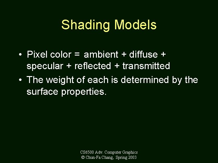 Shading Models • Pixel color = ambient + diffuse + specular + reflected +