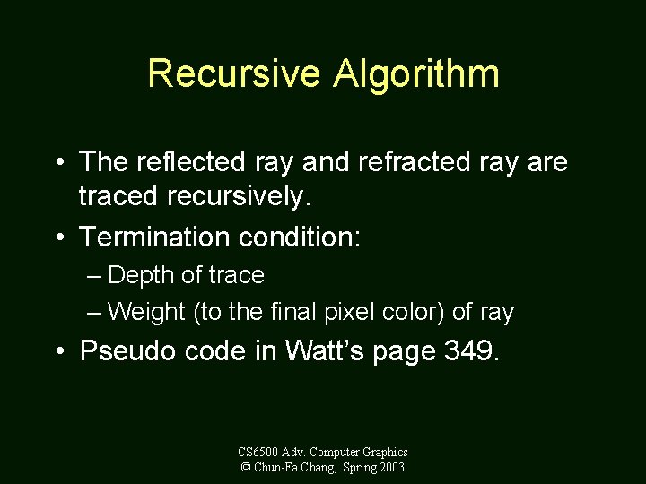 Recursive Algorithm • The reflected ray and refracted ray are traced recursively. • Termination