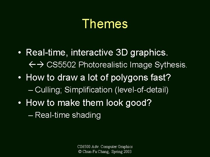 Themes • Real-time, interactive 3 D graphics. CS 5502 Photorealistic Image Sythesis. • How