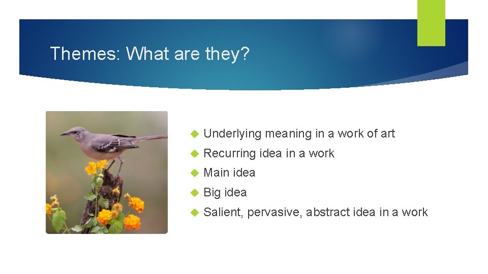Themes: What are they? Underlying meaning in a work of art Recurring idea in