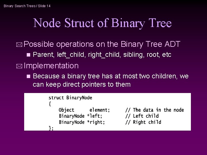 Binary Search Trees / Slide 14 Node Struct of Binary Tree * Possible n