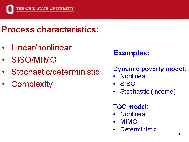Process characteristics: • • Linear/nonlinear SISO/MIMO Stochastic/deterministic Complexity Examples: Dynamic poverty model: • Nonlinear