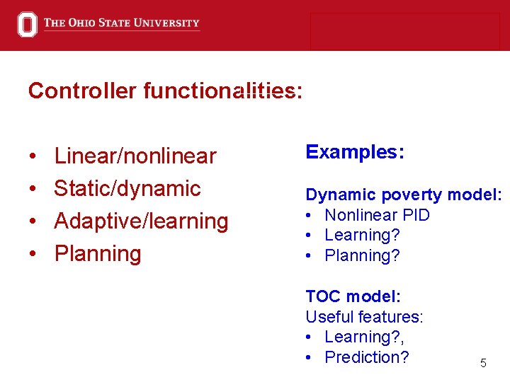 Controller functionalities: • • Linear/nonlinear Static/dynamic Adaptive/learning Planning Examples: Dynamic poverty model: • Nonlinear