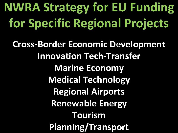 NWRA Strategy for EU Funding for Specific Regional Projects Cross-Border Economic Development 3. Support