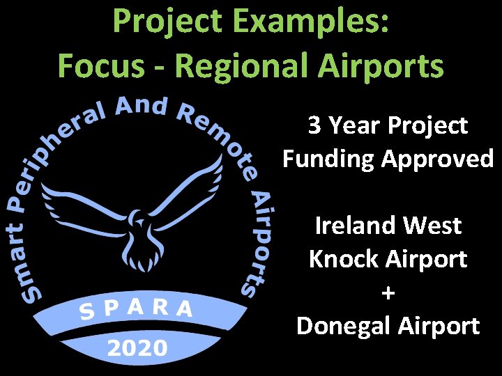 Project Examples: Focus - Regional Airports 3 Year Project Funding Approved Ireland West Knock